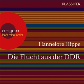 Hörbuch Die Flucht aus der DDR - Es gab nie ein Zurück  - Autor Hannelore Hippe   - gelesen von Schauspielergruppe