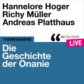 Hörbuch Die Geschichte der Onanie - lit.COLOGNE live (Ungekürzt)  - Autor Hannelore Hoger, Richy Müller, Andreas Platthaus   - gelesen von Schauspielergruppe