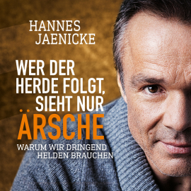 Hörbuch Wer der Herde folgt, sieht nur Ärsche  - Autor Hannes Jaenicke   - gelesen von Hannes Jaenicke