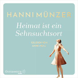 Hörbuch Heimat ist ein Sehnsuchtsort  - Autor Hanni Münzer   - gelesen von Anne Moll.