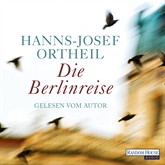 Hörbuch Die Berlinreise  - Autor Hanns-Josef Ortheil   - gelesen von Hanns-Josef Ortheil