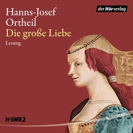 Hörbuch Die große Liebe  - Autor Hanns Josef Ortheil   - gelesen von Hanns Josef Ortheil