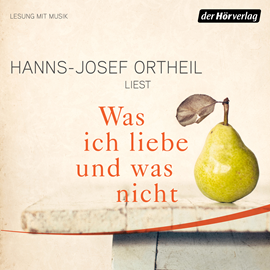 Hörbuch Was ich liebe - und was nicht  - Autor Hanns-Josef Ortheil   - gelesen von Hanns-Josef Ortheil