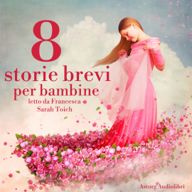Hörbuch 8 storie brevi per bambine  - Autor Hans Christian Andersen   - gelesen von Francesca Sarah Toich