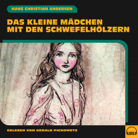 Hörbuch Das kleine Mädchen mit den Schwefelhölzern  - Autor Hans Christian Andersen   - gelesen von Gerald Pichowetz