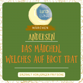 Hörbuch Das Mädchen, welches auf das Brot trat  - Autor Hans Christian Andersen   - gelesen von Jürgen Fritsche