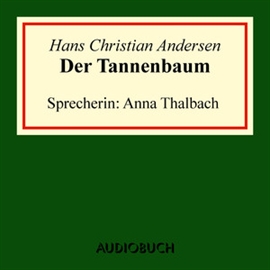 Hörbuch Der Tannenbaum  - Autor Hans Christian Andersen   - gelesen von Anna Thalbach
