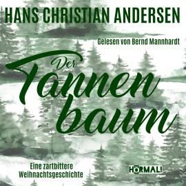 Hörbuch Der Tannenbaum. Eine zartbittere Weihnachtsgeschichte  - Autor Hans Christian Andersen   - gelesen von Bernd Mannhardt