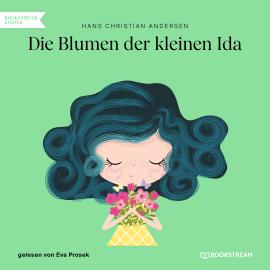 Hörbuch Die Blumen der kleinen Ida (Ungekürzt)  - Autor Hans Christian Andersen   - gelesen von Eva Prosek