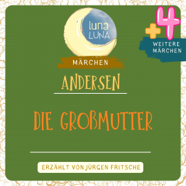 Hörbuch Die Großmutter plus vier weitere Märchen von Hans Christian Andersen  - Autor Hans Christian Andersen   - gelesen von Jürgen Fritsche