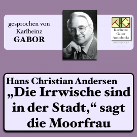 Hörbuch "Die Irrwische sind in der Stadt", sagt die Moorfrau  - Autor Hans Christian Andersen   - gelesen von Karlheinz Gabor