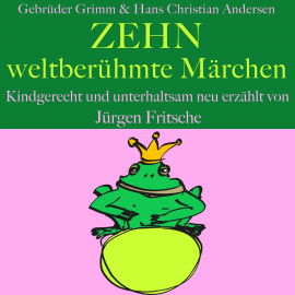 Hörbuch Gebrüder Grimm und Hans Christian Andersen: Zehn weltberühmte Märchen  - Autor Hans Christian Andersen   - gelesen von Jürgen Fritsche