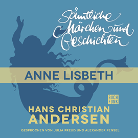 Hörbuch H. C. Andersen: Sämtliche Märchen und Geschichten: Anne Lisbeth  - Autor Hans Christian Andersen   - gelesen von Schauspielergruppe