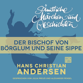 Hörbuch H. C. Andersen: Sämtliche Märchen und Geschichten: Der Bischof von Börglum und seine Sippe  - Autor Hans Christian Andersen   - gelesen von Schauspielergruppe