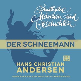 Hörbuch H. C. Andersen: Sämtliche Märchen und Geschichten: Der Schneemann  - Autor Hans Christian Andersen   - gelesen von Schauspielergruppe
