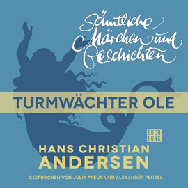 Hörbuch H. C. Andersen: Sämtliche Märchen und Geschichten: Der Turmwächter Ole  - Autor Hans Christian Andersen   - gelesen von Schauspielergruppe