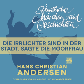 Hörbuch H. C. Andersen: Sämtliche Märchen und Geschichten: Die Irrlichter sind in der Stadt  - Autor Hans Christian Andersen   - gelesen von Schauspielergruppe