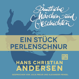 Hörbuch H. C. Andersen: Sämtliche Märchen und Geschichten: Ein Stück Perlenschnur  - Autor Hans Christian Andersen   - gelesen von Schauspielergruppe