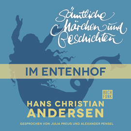 Hörbuch H. C. Andersen: Sämtliche Märchen und Geschichten: Im Entenhof  - Autor Hans Christian Andersen   - gelesen von Schauspielergruppe