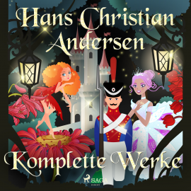 Hörbuch Hans Christian Andersens komplette Werke  - Autor Hans Christian Andersen   - gelesen von Schauspielergruppe