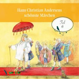 Hörbuch Hans Christian Andersens schönste Märchen, Teil 6  - Autor Hans Christian Andersen   - gelesen von Schauspielergruppe