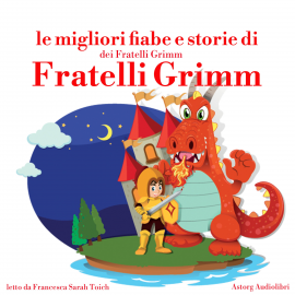 Hörbuch Le migliori fiabe e storie dei Fratelli Grimm  - Autor Hans Christian Andersen   - gelesen von Francesca Sarah Toich
