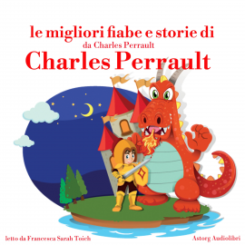 Hörbuch Le migliori fiabe e storie di Charles Perrault  - Autor Hans Christian Andersen   - gelesen von Francesca Sarah Toich
