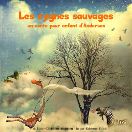 Hörbuch Les cygnes sauvages, un conte d'Andersen  - Autor Hans Christian Andersen   - gelesen von Fabienne Prost