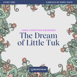 Hörbuch The Dream of Little Tuk - Story Time, Episode 64 (Unabridged)  - Autor Hans Christian Andersen   - gelesen von Robin Nixon