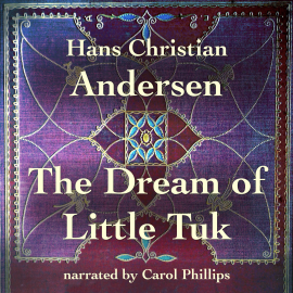 Hörbuch The Dream of Little Tuk  - Autor Hans Christian Andersen   - gelesen von Carol Phillips