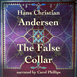 Hörbuch The False Collar  - Autor Hans Christian Andersen   - gelesen von Carol Phillips