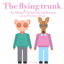Hörbuch The Flying trunk  - Autor Hans-Christian Andersen   - gelesen von Katie Haigh
