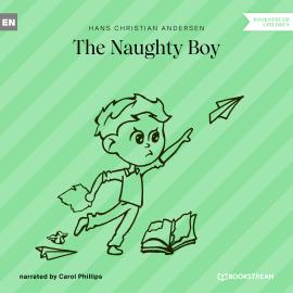 Hörbuch The Naughty Boy (Unabridged)  - Autor Hans Christian Andersen   - gelesen von Carol Phillips
