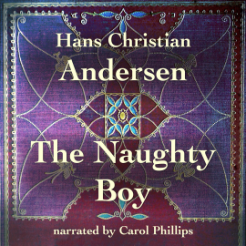 Hörbuch The Naughty Boy  - Autor Hans Christian Andersen   - gelesen von Carol Phillips