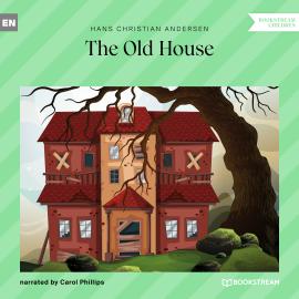Hörbuch The Old House (Unabridged)  - Autor Hans Christian Andersen   - gelesen von Carol Phillips