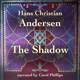 Hörbuch The Shadow  - Autor Hans Christian Andersen   - gelesen von Carol Phillips