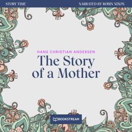 Hörbuch The Story of a Mother - Story Time, Episode 79 (Unabridged)  - Autor Hans Christian Andersen   - gelesen von Robin Nixon