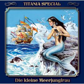 Hörbuch Titania Special, Märchenklassiker, Folge 11: Die kleine Meerjungfrau  - Autor Hans Christian Andersen   - gelesen von Schauspielergruppe