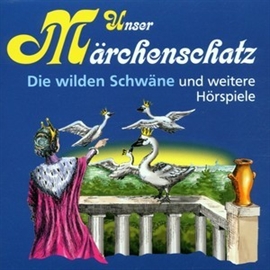 Hörbuch Unser Märchenschatz - Die wilden Schwäne  - Autor Hans-Christian Andersen   - gelesen von Diverse
