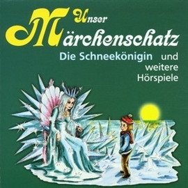 Hörbuch Unser Märchenschatz - Die Schneekönigin  - Autor Hans-Christian Andersen   - gelesen von Diverse