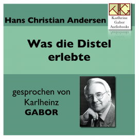 Hörbuch Was die Distel erlebte  - Autor Hans Christian Andersen   - gelesen von Karlheinz Gabor