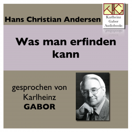Hörbuch Was man erfinden kann  - Autor Hans Christian Andersen   - gelesen von Karlheinz Gabor