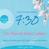 Hörbuch 7:30 Uhr - Die Minute Ihres Lebens - Wie nur 60 Sekunden am Tag Sie positiv verändern  - Autor Hans Christian Meiser   - gelesen von Hans Christian Meiser