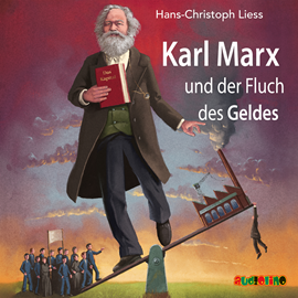 Hörbuch Karl Marx und der Fluch des Geldes  - Autor Hans-Christoph Liess   - gelesen von Schauspielergruppe