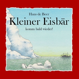 Hörbuch Kleiner Eisbär komm bald wieder!  - Autor Hans de Beer   - gelesen von Schauspielergruppe