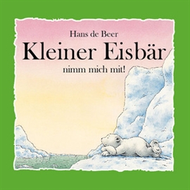Hörbuch Kleiner Eisbär nimm mich mit!  - Autor Hans de Beer   - gelesen von Schauspielergruppe