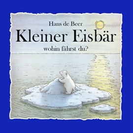 Hörbuch Kleiner Eisbär wohin fährst Du?  - Autor Hans de Beer   - gelesen von Schauspielergruppe