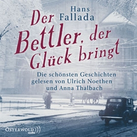 Hörbuch Der Bettler, der Glück bringt - Die schönsten Geschichten  - Autor Hans Fallada   - gelesen von Schauspielergruppe