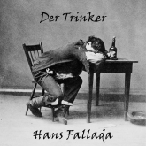 Hörbuch Der Trinker  - Autor Hans Fallada   - gelesen von André Grotta