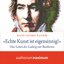 Hörbuch 'Echte Kunst ist eigensinnig!' - Das Leben des Ludwig van Beethoven (Ungekürzt)  - Autor Hans-Georg Klemm   - gelesen von Kerstin Hoffmann